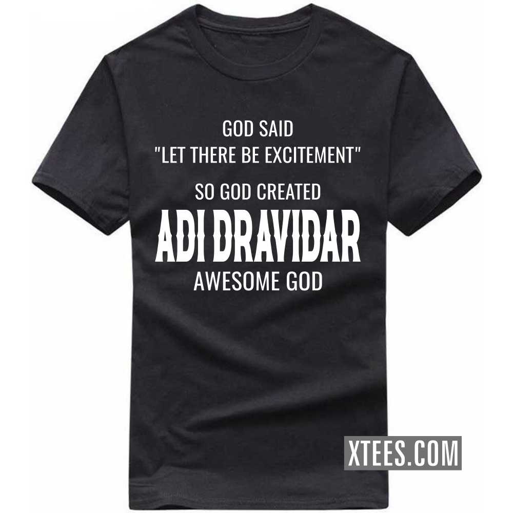 God Said Let There Be Excitement So God Created Adi Dravidars Awesome God Caste Name T-shirt